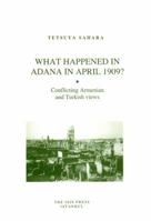 What Happened in Adana in April 1909?: Conflicting Armenian and Turkish Views 9754284989 Book Cover