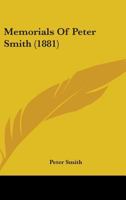 Memorials Of Peter Smith 0548879060 Book Cover