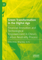 Green Transformation in the Digital Age: Financial Innovation and Technological Empowerment in China's Carbon Neutrality Process 9819591201 Book Cover