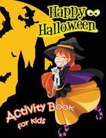 Happy Halloween Activity Book for Kids: Mazes, Coloring, Dot to Dot, Matching Shadow Picture, Find Similar Picture and More! 1978435436 Book Cover
