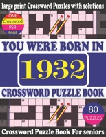 You Were Born in 1932: Crossword Puzzle Book: Crossword Games for Puzzle Fans & Exciting Crossword Puzzle Book for Adults With Solution B0942GPFJR Book Cover