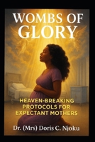 WOMBS OF GLORY: HEAVEN-BREAKING PROTOCOLS FOR EXPECTANT MOTHERS B0F7H5877D Book Cover