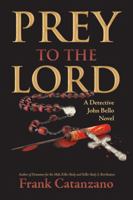 Prey to the Lord: A Detective John Bello Novel 1532035810 Book Cover