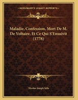 Maladie, Confession, Mort De M. De Voltaire, Et Ce Qui S'Ensuivit (1778) 1104999560 Book Cover