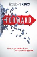 Forward: How to Get Unstuck and Become Unstoppable 1490813241 Book Cover