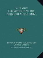 La France Dramatique Au Dix Neuvieme Siecle (1842) 1169391036 Book Cover