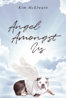 Angel Amongst Us: Love Sent from the Highest Realm 1645695964 Book Cover