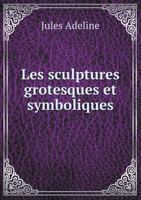 Les Sculptures grotesques et symboliques: Rouen et environs 5518940955 Book Cover