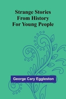 Strange Stories from History for Young People 1517129494 Book Cover