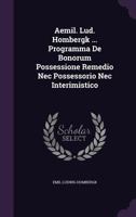 Aemil. Lud. Hombergk ... Programma de Bonorum Possessione Remedio NEC Possessorio NEC Interimistico 1342660129 Book Cover