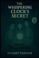 The Whispering Clocks Secret (The Ghost Shift Series) B0GPN6T4W3 Book Cover