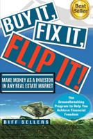 Buy It, Fix it, Flip It: Make money as an investor in any Real Estate Market 1090363222 Book Cover