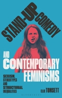Stand-up Comedy and Contemporary Feminisms: Sexism, Stereotypes and Structural Inequalities (Library of Gender and Popular Culture) 1350302325 Book Cover