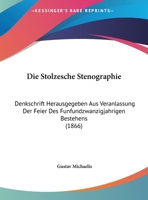 Die Stolzesche Stenographie: Denkschrift Herausgegeben Aus Veranlassung Der Feier Des Funfundzwanzigjahrigen Bestehens (1866) 1161130454 Book Cover