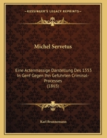 Michel Servetus: Eine Actenmassige Darstellung Des 1553 In Genf Gegen Ihn Gefuhrten Criminal-Processes (1865) 1120005957 Book Cover