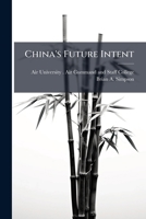 China's Future Intent: Responsible World Power or International Rogue State 1249414954 Book Cover