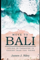 Moving to Bali: Living in Paradise Is Easier Than You Think B0CRBG9J37 Book Cover