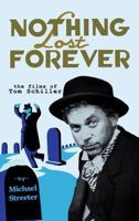 Nothing Lost Forever: The Films of Tom Schiller 1593930321 Book Cover