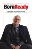 Born Ready: A Harrowing Life Lost in Loneliness, Hurt, Drugs, Crime, Depravity, Then Ultimate Salvation & Success 1907636595 Book Cover