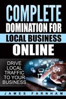 Complete Domination for Local Business: Drive Local Traffic to Your Website 154259605X Book Cover