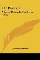 The Pioneers: A Poetic Drama In Two Scenes (1910) 0548571473 Book Cover