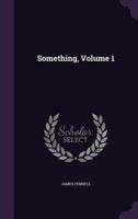 Something, Volume 1 1149064234 Book Cover