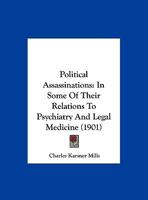 Political Assassinations: In Some Of Their Relations To Psychiatry And Legal Medicine 116938546X Book Cover