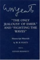 The Only Jealousy of Emer and Fighting the Waves: Manuscript Materials (Cornell Yeats) 0801442931 Book Cover