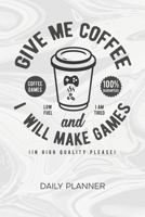 Daily Planner Weekly Calendar: Game Designer Organizer Undated - Blank 52 Weeks Monday to Sunday -120 Pages- Game Developer Notebook Journal Game Dev Saying - Give me coffee To-Do List for Game Design 1674622058 Book Cover