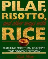 Pilaf, Risotto, and Other Ways With Rice: Featuring More Than 175 Recipes from Around the World 0316294160 Book Cover