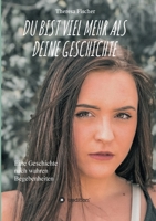 Du Bist Viel Mehr ALS Deine Geschichte: Eine Geschichte nach wahren Begebenheiten 3347327233 Book Cover