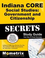 Indiana CORE Social Studies: Government and Citizenship Secrets Study Guide: Indiana CORE Test Review for the Indiana CORE Assessments for Educator Licensure 163094369X Book Cover