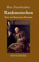 Raubmenschen: Einer Von Rennewarts Romanen (Classic Reprint) 1530267471 Book Cover