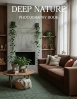 Deep Nature: Nature-Driven Interiors in Forest Green and Warm Brown Textures B0H14LMCJT Book Cover