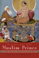 Mirror For the Muslim Prince (Modern Intellectual and Political History of the Middle East) 0815635117 Book Cover