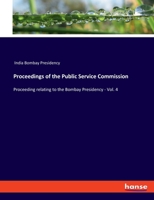 Proceedings of the Public Service Commission: Proceeding relating to the Bombay Presidency - Vol. 4 3348058961 Book Cover