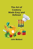 The art of Cookery Made Easy and Refined .. 9389614023 Book Cover