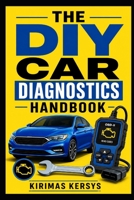 The DIY Car Diagnostics Handbook: A Practical Guide to OBD-II, Multimeter Testing, Warning Lights, Electrical Faults, Engine Problems, Brakes, Sensors, and Troubleshooting Your Car at Home B0HGBMCL58 Book Cover
