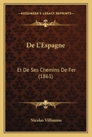de L'Espagne: Et de Ses Chemins de Fer (1861) 1167615638 Book Cover