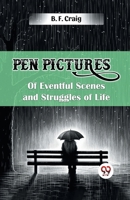 Pen Pictures of Eventful Scenes and Struggles of Life 9367147589 Book Cover