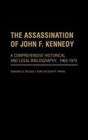 The Assassination of John F. Kennedy: A Comprehensive Historical and Legal Bibliography, 1963-1979 0313212740 Book Cover
