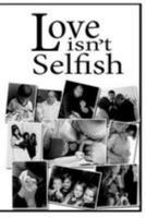 Love Isn't Selfish: Understanding God's Love through Human Relationships 1468118110 Book Cover