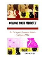 CHANGE YOUR MINDSET: A comprehensive guide on how to develop a positive thinking mindset B0CP7ZXMQ7 Book Cover