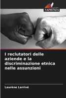 I reclutatori delle aziende e la discriminazione etnica nelle assunzioni 6205931583 Book Cover