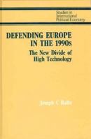 Defending Europe in the 1990s: The New Divide of High Technology (Studies in International Political Economy) 031219112X Book Cover