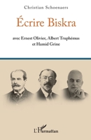 Écrire Biskra: avec Ernest Olivier, Albert Truphémus et Hamid Grine (French Edition) 2336459345 Book Cover