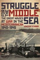 Struggle for the Middle Sea: The Great Navies at War in the Mediterranean Theater, 1940-1945 1844861023 Book Cover