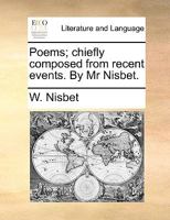 Poems; chiefly composed from recent events. By Mr Nisbet. 1140829041 Book Cover