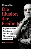 Die Illusion der Freiheit: Kapitalistische Dominanz und die Mechanismen der Macht (German Edition) 3384239768 Book Cover