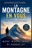 La Montagne en Vous: Transformer l'Auto-Sabotage en Maîtrise de Soi Grâce à la Discipline, au Courage et à de Puissantes Habitudes Quotidiennes (French Edition) 9361234161 Book Cover